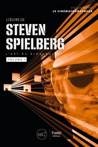 L'oeuvre de Steven Spielberg : l'art du blockbuster. Vol. 1