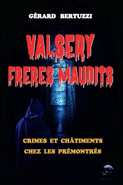 Valsery : frères maudits : crimes et châtiments chez les prémontrés