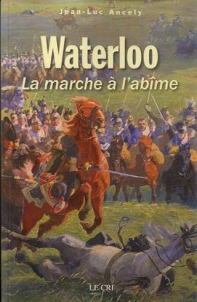 Waterloo ou La marche à l'abîme
