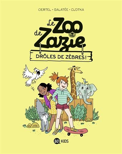 Le zoo de Zazie. Vol. 1. Drôles de zèbres !
