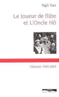 Le joueur de flûte et l'oncle Hô : Viêt-nam 1945-2005