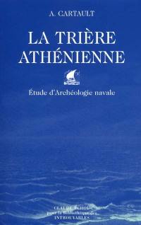La trière athénienne : étude d'archéologie navale