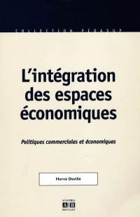L'intégration des espaces économiques : politiques commerciales et économiques