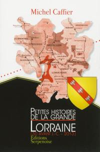 Petites histoires de la grande Lorraine : 50 avant J.-C.-2013