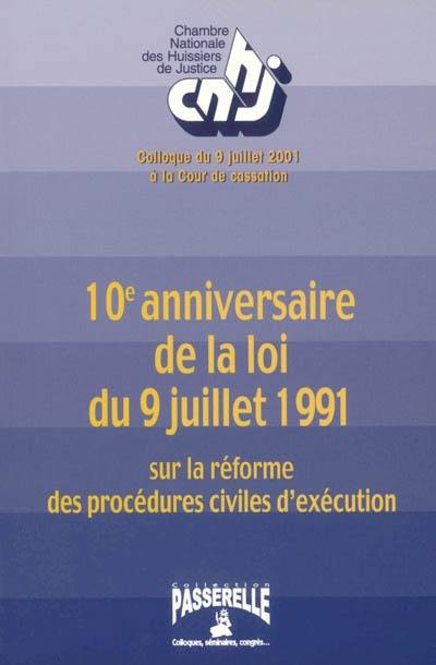 10e anniversaire de la loi du 9 juillet 1991 sur la réforme des procédures civiles d'exécution : colloque du 9 juillet 2001 à la Cour de Cassation
