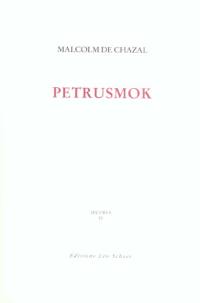 Edition complète des oeuvres de Malcolm de Chazal. Vol. 4. Petrusmok : mythe
