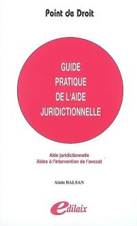 Guide pratique de l'aide juridictionnelle : aide juridictionnelle, aides à l'intervention de l'avocat