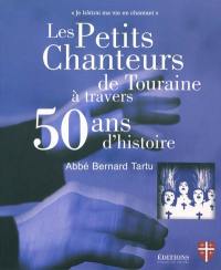 Les petits chanteurs de Touraine à travers 50 ans d'histoire : je bâtirai ma vie en chantant