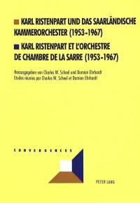 Karl Ristenpart et l'Orchestre de chambre de la Sarre : 1953-1967. Karl Ristenpart und das Saarländische Kammerorchester