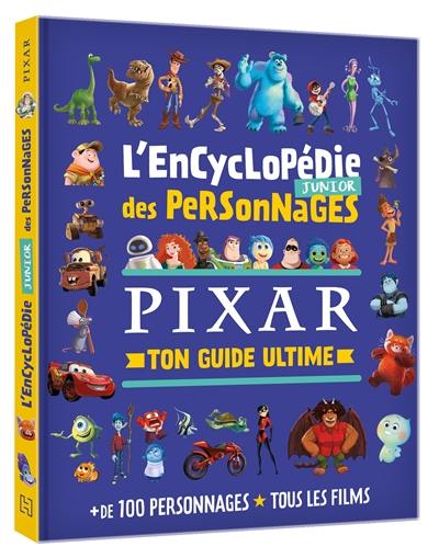 L'encyclopédie junior des personnages Pixar : ton guide ultime : + de 100 personnages, tous les films