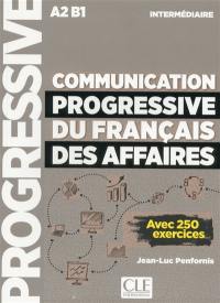 Communication progressive du français des affaires : A2-B1, intermédiaire : avec 250 exercices