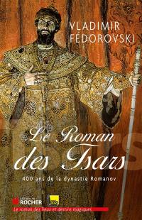 Le roman des tsars : 400 ans de la dynastie Romanov