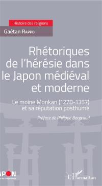 Rhétoriques de l'hérésie dans le Japon médiéval et moderne : le moine Monkan (1278-1357) et sa réputation posthume