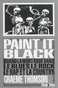 Paint it black : quand la mort rôde dans le blues, le rock, le rap et la country