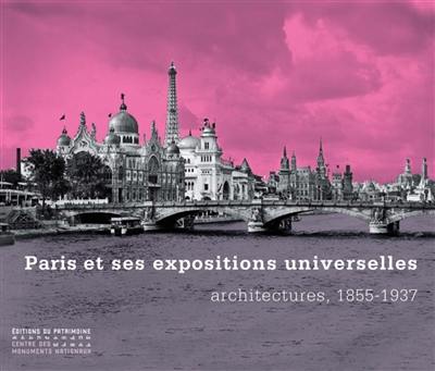 Paris et ses expositions universelles : architectures, 1855-1937