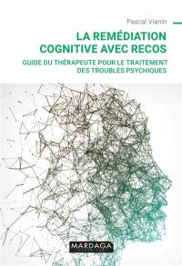 La remédiation cognitive avec RECOS : guide du thérapeute pour le traitement des troubles psychiques