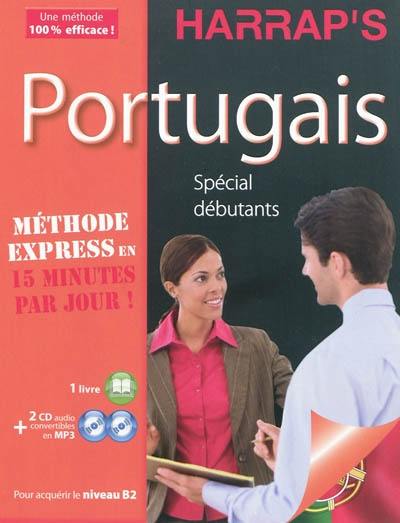 Portugais spécial débutant : méthode express en 15 minutes par jour ! : pour acquérir le niveau B2