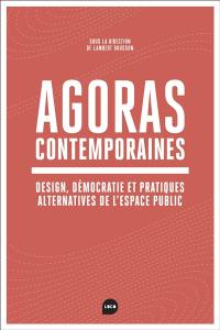 Agoras contemporaines : design, démocratie et pratiques alternatives de l'espace public