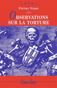 Observations sur la torture : et notamment sur ses conséquences à l'occasion des onctions maléfiques auxquelles fut attribuée l'épidémie de peste qui ravagea Milan en 1630 : 1777