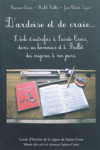 D'ardoise et de craie : l'école d'autrefois à Sainte-Croix, dans ses hameaux et à Bullet : des origines à nos jours