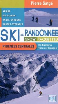 Ski de randonnée, snow, raquettes : Pyrénées centrales, Couserans, val d'Aran, Luchonnais, Aure, Louron : 113 itinéraires, France et Espagne