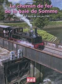 Le chemin de fer de la baie de Somme : du réseau des bains de mer au CFBS