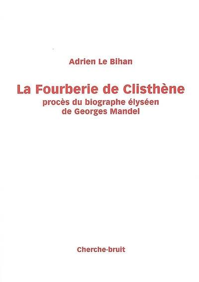 La fourberie de Clisthène : procès du biographe élyséen de Georges Mandel