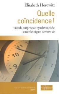 Quelle coïncidence ! : hasards, surprises et synchronicités : suivez les signes de votre vie