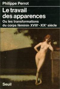Le travail des apparences ou Les transformations du corps féminin : XVIIIe-XIXe siècle