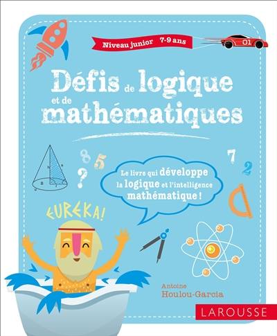 Défis de logique et de mathématiques : niveau junior, 7-9 ans