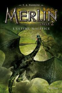 Merlin : cycle 2. Vol. 3. L'ultime maléfice