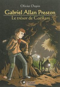 Gabriel Allan Preston. Vol. 1. Le trésor de Gaëllam