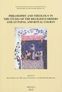 Philosophy and theology in the studia of the religious orders and at papal and royal courts : acts of the XVth Annual Colloquium of the Société internationale pour l'étude de la philosophie médiévale, University of Notre Dame, 8-10 october 2008