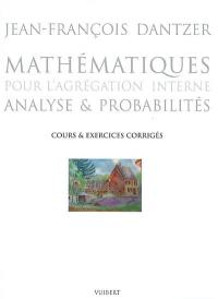 Mathématiques pour l'agrégation interne : analyse et probabilités : cours et exercices corrigés