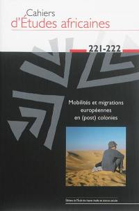 Cahiers d'études africaines, n° 221-222. Mobilités et migrations européennes en (post) colonies