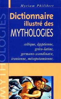 Dictionnaire illustré des mythologies : celtique, égyptienne, gréco-latine, germano-scandinave, iranienne, mésopotamienne