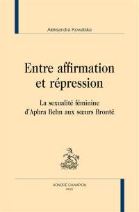 Entre affirmation et répression : la sexualité féminine d'Aphra Behn aux soeurs Brontë