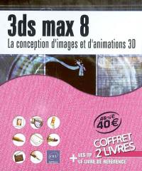 3ds Max 8 : la conception d'images et d'animations 3D
