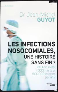 Les infections nosocomiales, une histoire sans fin ? : peut-on éviter 4.000 morts et 500.000 infectés par an ?