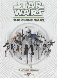 Star wars : the clone wars. Vol. 4. Attaque nocturne