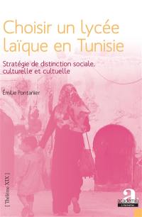 Choisir un lycée laïque en Tunisie : stratégie de distinction sociale, culturelle et cultuelle