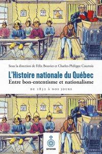 L'histoire nationale au Québec : Entre bon-ententisme et nationalisme, de 1832 à nos jours