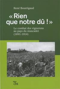 Rien que notre dû ! : le combat des vignerons au pays du muscadet, 1891-1914
