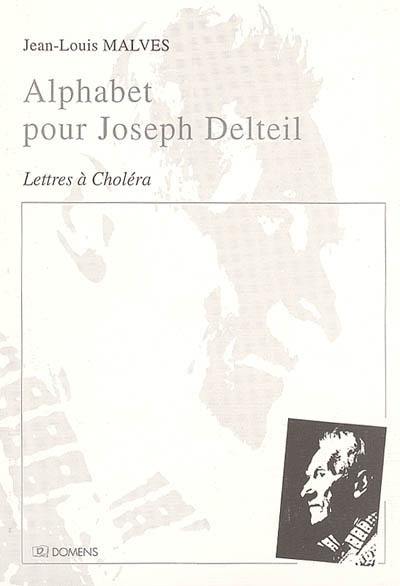 Alphabet pour Joseph Delteil : lettres à Choléra