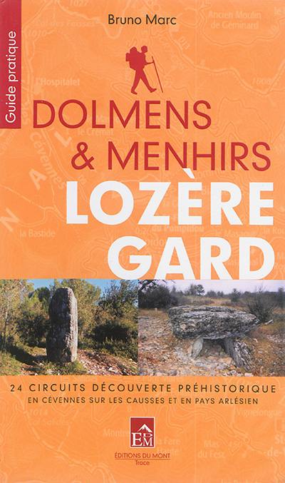Dolmens & menhirs : Lozère, Gard : 24 circuits découverte préhistorique en Cévennes, sur les Causses et en Pays arlésien