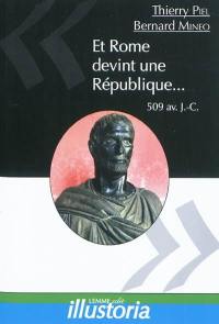 Et Rome devint une république... : 509 av. J.-C.