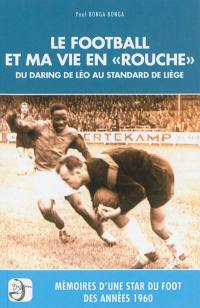 Le football et ma vie en rouche : du Daring de Léo au Standard de Liège : mémoires d'une star du foot des années 1960