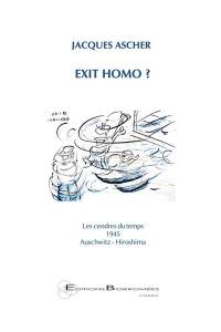 Exit homo ? : les cendres du temps, 1945, Auschwitz-Hiroshima