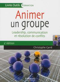 Animer un groupe : leadership, communication et résolution de conflits