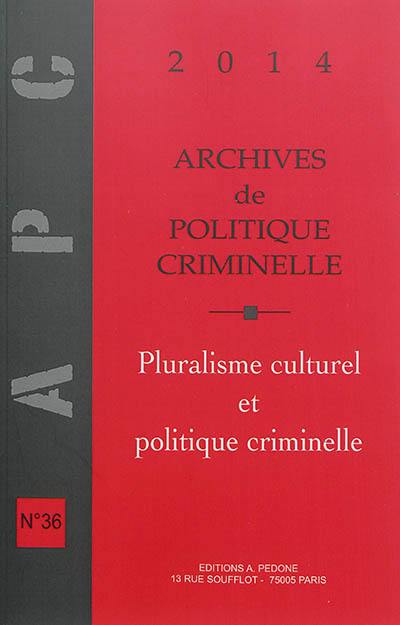 Archives de politique criminelle, n° 36. Pluralisme culturel et politique criminelle